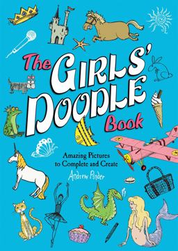 Girls' Doodle Book Amazing Pictures to Complete and Create  9780762452903 Front Cover