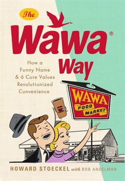 Wawa Way How a Funny Name and Six Core Values Revolutionized Convenience  9780762453061 Front Cover