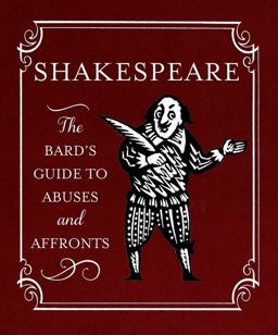 Shakespeare: the Bard's Guide to Abuses and Affronts  9780762453863 Front Cover