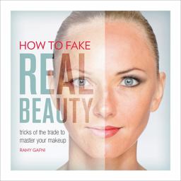 How to Fake Real Beauty Tricks of the Trade to Master Your Makeup  9780762455980 Front Cover