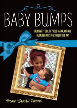 Baby Bumps From Party Girl to Proud Mama, and All the Messy Milestones along the Way  9780762458004 Front Cover