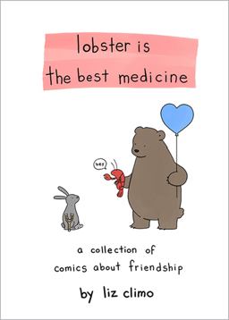 Lobster Is the Best Medicine A Collection of Comics about Friendship  9780762458684 Front Cover