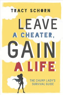 Leave a Cheater, Gain a Life The Chump Lady's Survival Guide  9780762458967 Front Cover