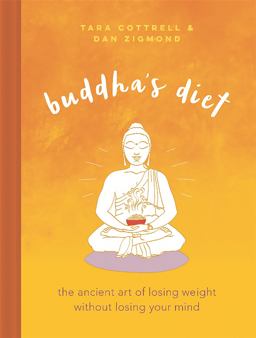Buddha's Diet The Ancient Art of Losing Weight Without Losing Your Mind  9780762460465 Front Cover
