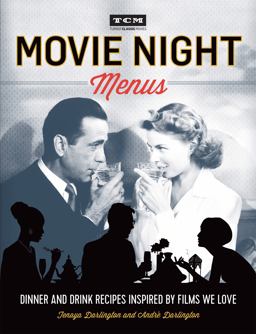 Movie Night Menus Dinner and Drink Recipes Inspired by the Films We Love  9780762460939 Front Cover