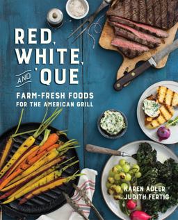 Red, White, and 'que: Farm-fresh Foods for the American Grill  9780762461295 Front Cover