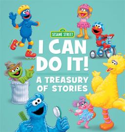 Sesame Street I Can Do It! A Treasury of Stories 2017 9780762461639 Front Cover