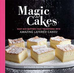 Magic Cakes Easy-Mix Batters That Transform into Amazing Layered Cakes!  9780762463053 Front Cover