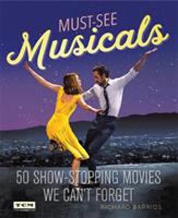 Must-See Musicals 50 Show-Stopping Movies We Can't Forget  9780762463169 Front Cover