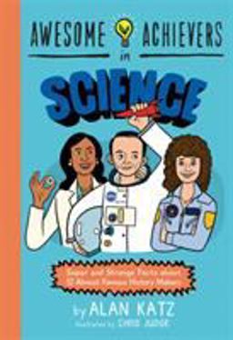 Awesome Achievers in Science: Super and Strange Facts About 12 Almost Famous History Makers 1st 9780762463381 Front Cover
