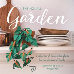 No-Kill Garden A Collection of Handcrafted Plants for the Blackest of Thumbs  9780762464012 Front Cover