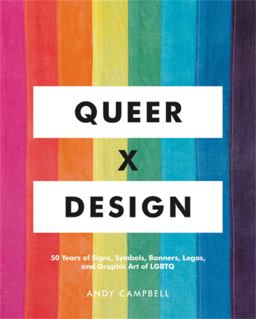 Queer X Design 50 Years of Signs, Symbols, Banners, Logos, and Graphic Art of LGBTQ  9780762467853 Front Cover