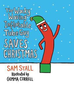 Wacky Waving Inflatable Tube Guy Saves Christmas  9780762470372 Front Cover