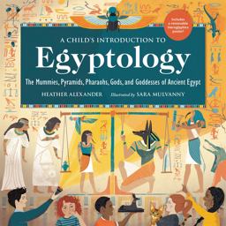 Child's Introduction to Egyptology The Mummies, Pyramids, Pharaohs, Gods, and Goddesses of Ancient Egypt  9780762471577 Front Cover