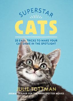 Superstar Cats 25 Easy Tricks to Make Your Cat Shine in the Spotlight  9780762492657 Front Cover