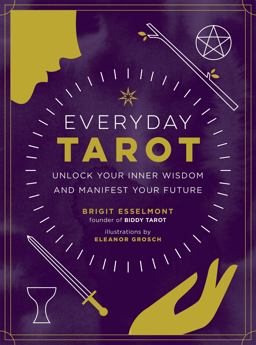 Everyday Tarot Unlock Your Inner Wisdom and Manifest Your Future  9780762492800 Front Cover