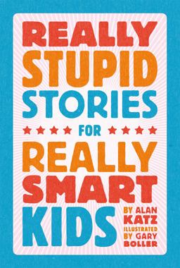 Really Stupid Stories for Really Smart Kids: 1st 9780762496235 Front Cover