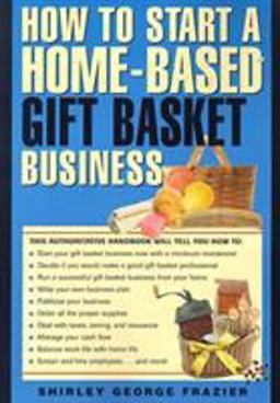 How to Start a Home-Based Gift Basket Business  9780762701445 Front Cover