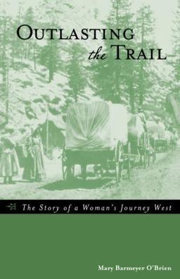 Outlasting the Trail The Story of a Woman's Journey West  9780762730650 Front Cover