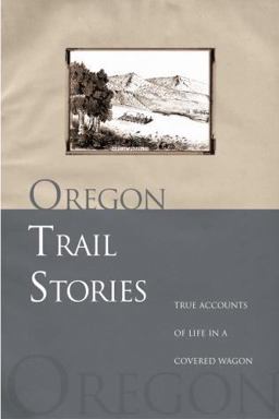 Oregon Trail Stories True Accounts of Life in a Covered Wagon  9780762730827 Front Cover