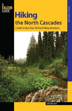 North Cascades A Guide to More Than 100 Great Hiking Adventures 2nd 9780762741212 Front Cover