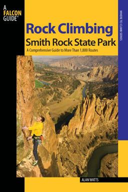 Rock Climbing Smith Rock State Park A Comprehensive Guide to More Than 1,800 Routes 2nd 9780762741243 Front Cover