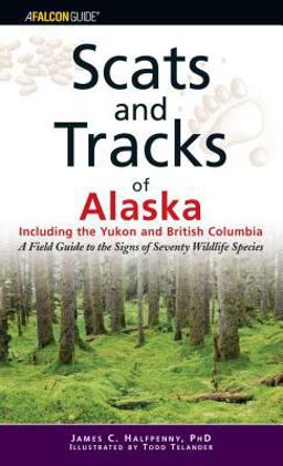 Scats and Tracks of Alaska Including the Yukon and British Columbia