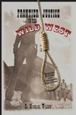 Frontier Justice Bungled, Bizarre, and Fascinating Executions in the Wild West  9780762743896 Front Cover