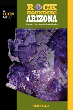 Rockhounding Arizona A Guide to 75 of the State's Best Rockhounding Sites 2nd 9780762744497 Front Cover