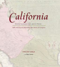 California Mapping the Golden State Through History: Rare and Unusual Maps from the Library of Congress  9780762745302 Front Cover