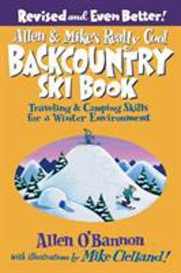 Allen and Mike's Really Cool Backcountry Ski Book Traveling and Camping Skills for a Winter Environment 2nd 9780762745852 Front Cover