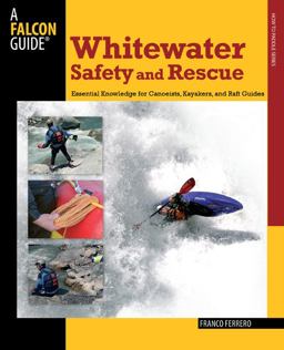 Whitewater Safety and Rescue Essential Knowledge for Canoeists, Kayakers, and Raft Guides  9780762750870 Front Cover