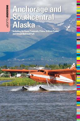 Insiders' Guide® to Anchorage and Southcentral Alaska