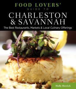 Charleston and Savannah - Food Lovers' Guide The Best Restaurants, Markets and Local Culinary Offerings  9780762760121 Front Cover