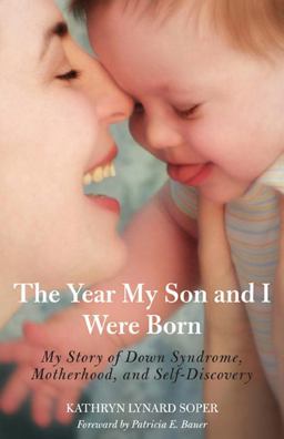 Year My Son and I Were Born A Story of down Syndrome, Motherhood, and Self-Discovery  9780762760343 Front Cover