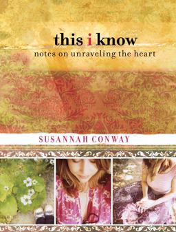 This I Know Notes on Unraveling the Heart  9780762770083 Front Cover