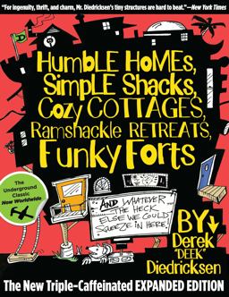 Humble Homes, Simple Shacks, Cozy Cottages, Ramshackle Retreats, Funky Forts And Whatever the Heck Else We Could Squeeze in Here  9780762771462 Front Cover