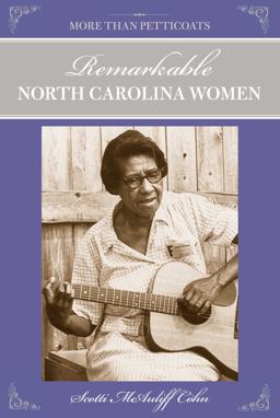 More Than Petticoats: Remarkable North Carolina Women More Than Petticoats: Remarkable North Carolina Women