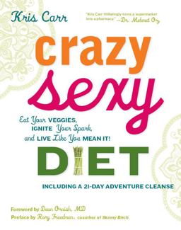 Crazy Sexy Diet Eat Your Veggies, Ignite Your Spark, and Live Like You Mean It!  9780762777938 Front Cover