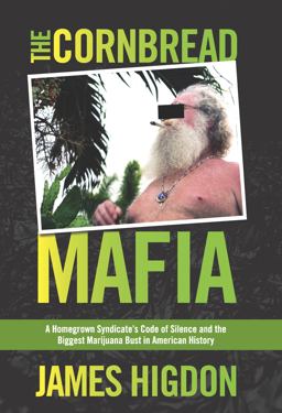 Cornbread Mafia A Homegrown Syndicate's Code of Silence and the Biggest Marijuana Bust in American History  9780762778232 Front Cover