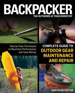 Backpacker Complete Guide to Outdoor Gear Maintenance and Repair Step by Step Techniques to Maximize Performance and Save Money  9780762778317 Front Cover