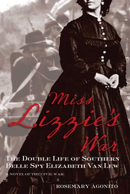 Miss Lizzie's War The Double Life of Southern Belle Spy Elizabeth Van Lew  9780762780129 Front Cover