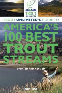 Trout Unlimited's Guide to America's 100 Best Trout Streams