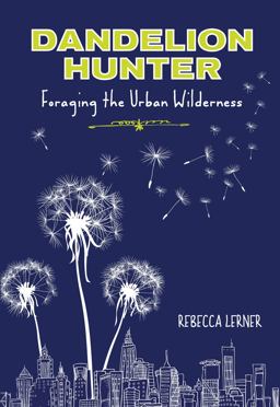 Dandelion Hunter Foraging the Urban Wilderness  9780762780624 Front Cover