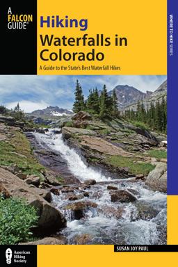 Hiking Waterfalls in Colorado A Guide to the State's Best Waterfall Hikes  9780762780792 Front Cover