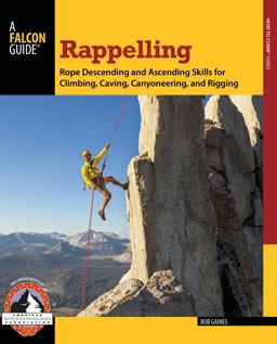 Rappelling Rope Descending and Ascending Skills for Climbing, Caving, Canyoneering, and Rigging  9780762780808 Front Cover