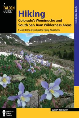 Hiking Colorado's Weminuche and South San Juan Wilderness Areas A Guide to the Area's Greatest Hiking Adventures 3rd 9780762782444 Front Cover