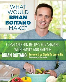 What Would Brian Boitano Make? Fresh and Fun Recipes for Sharing with Family and Friends  9780762782925 Front Cover