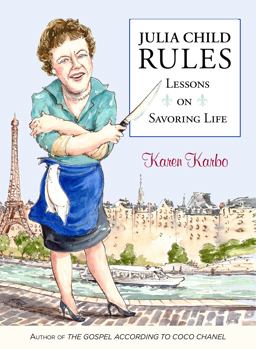 Julia Child Rules Lessons on Savoring Life  9780762783090 Front Cover