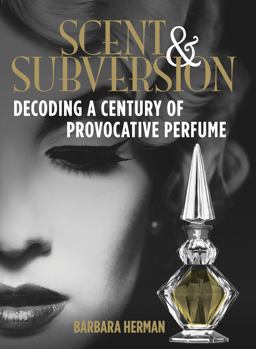 Scent and Subversion Decoding a Century of Provocative Perfume  9780762784387 Front Cover